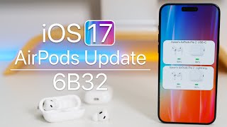 AirPods Update 6B32 is Out for iOS 17! - What&#039;s New?