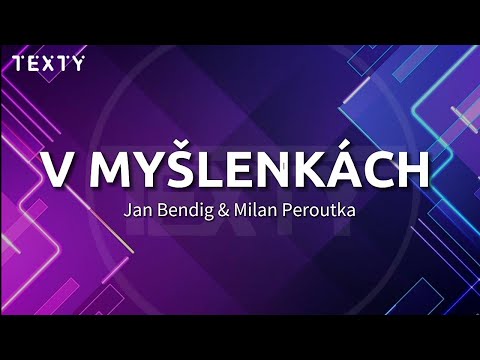 Jan Bendig & Milan Peroutka V MYŠLENKÁCH -text