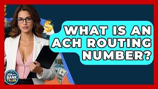 What Is An ACH Routing Number - Ask Your Bank Teller