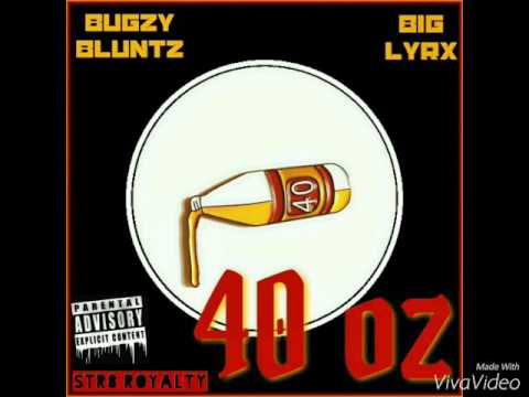 Bugzy Bluntz x Big Lyrx - "40 oz"  (Prod. By Mr808 x Duddy Of The NoBrakes)