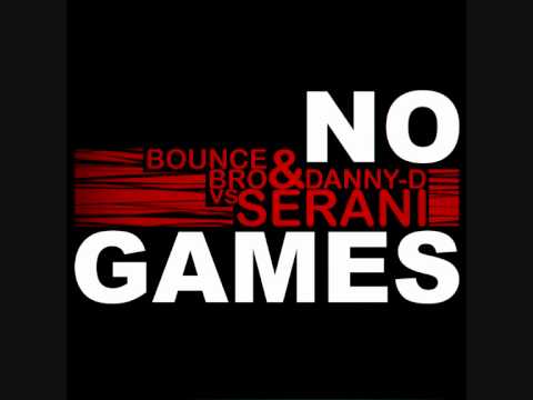 Serani VS Bounce Bro & Danny D - No Games (Radio Edit) [MASH UP]