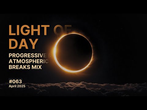 Light of Day - Progressive and Atmospheric Breaks Mix, April 2025