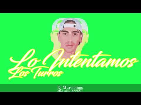 LO INTENTAMOS - (Los Turros) - DJMurcielago - [MixAndEffect]