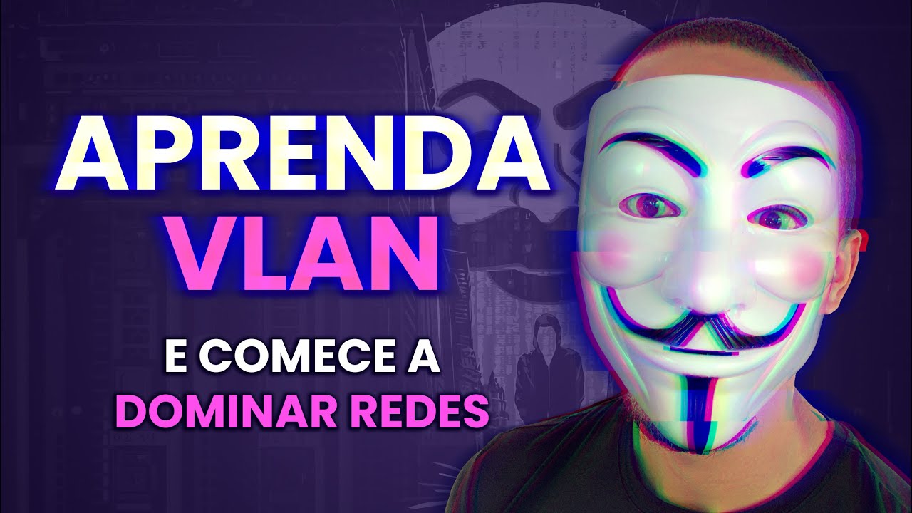 APRENDA VLAN (E COMECE A DOMINAR REDES)