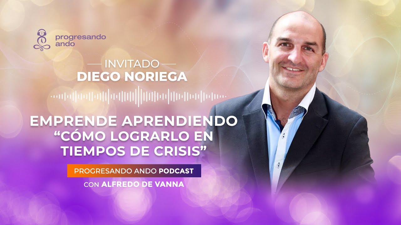 Emprende Aprendiendo: Cómo lograrlo en tiempos de crisis junto a Diego Noriega y Alfredo De Vanna