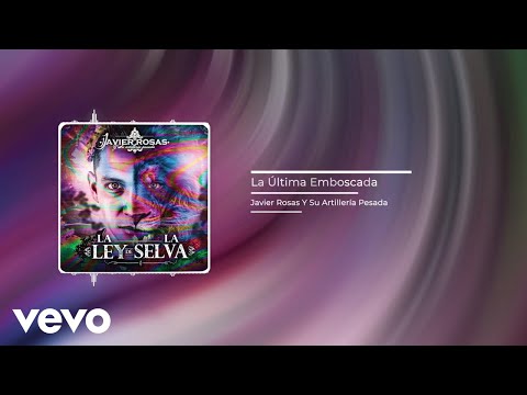 Javier Rosas Y Su Artillería Pesada - La Última Emboscada (Audio)