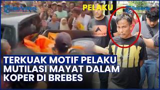 Motif Pembunuhan dan Mutilasi dalam Koper di Brebes, Pelaku Sakit Hati Ditampar Korban