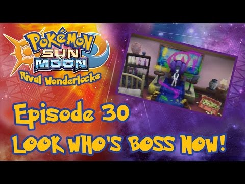 LOOK WHO'S BOSS NOW! | Pokemon Sun & Moon Rival Wonderlocke #30
