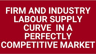 Firm and industry labour supply curve in a perfectly competitive labour market