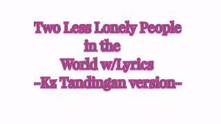 Two Less lonely People in the world w/Lyrics - Kz tandingan version - kita-kita movie theme song