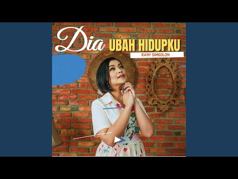 Dia Ubah Hidupku