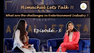 Himachal Lets Talk | Episode 3 | Isha Sharma | Actress | Model | Entertainment Industry | AK video