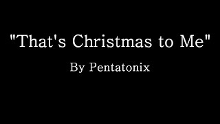 That&#39;s Christmas to Me - Pentatonix (Lyrics)