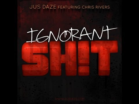 Jus Daze - Ignorant Sh!t (ft. Chris Rivers)