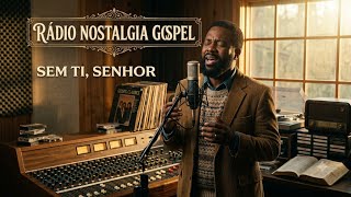 📻 COMO SERIA UM LOUVOR DOS ANOS 80 HOJE? | SEM TI, SENHOR NOSTALGIA GOSPEL 
