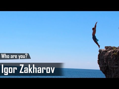 Who Are You? Igor Zakharov