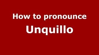 How to pronounce Unquillo