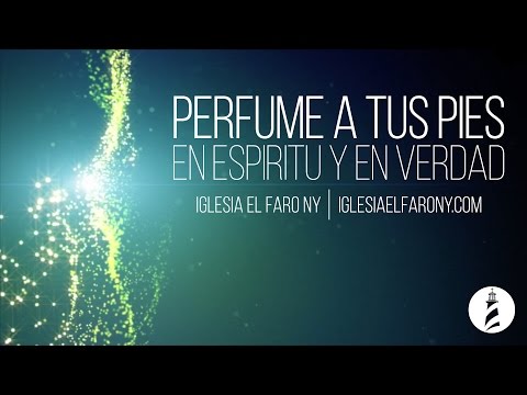 Perfume a Tus Pies - En Espíritu y En Verdad LETRA LYRICS