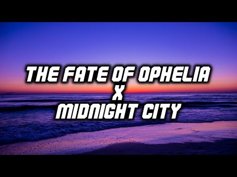 THE FATE OF OPHELIA x MIDNIGHT CITY (ALTEGO MASHUP) [LYRICS] Taylor Swift