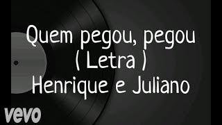 Quem pegou, pegou - Letra - Henrique & Juliano