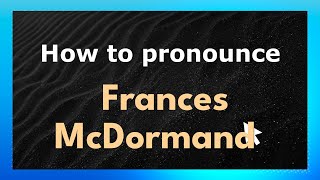 How to pronounce Frances Mcdormand