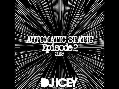 DJ Icey - Automatic Static 2018 Episode 2