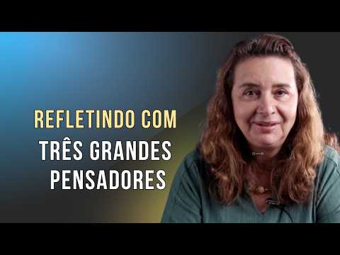 Três ensinamentos de grandes pensadores - Lúcia Helena Galvão da Nova Acrópole