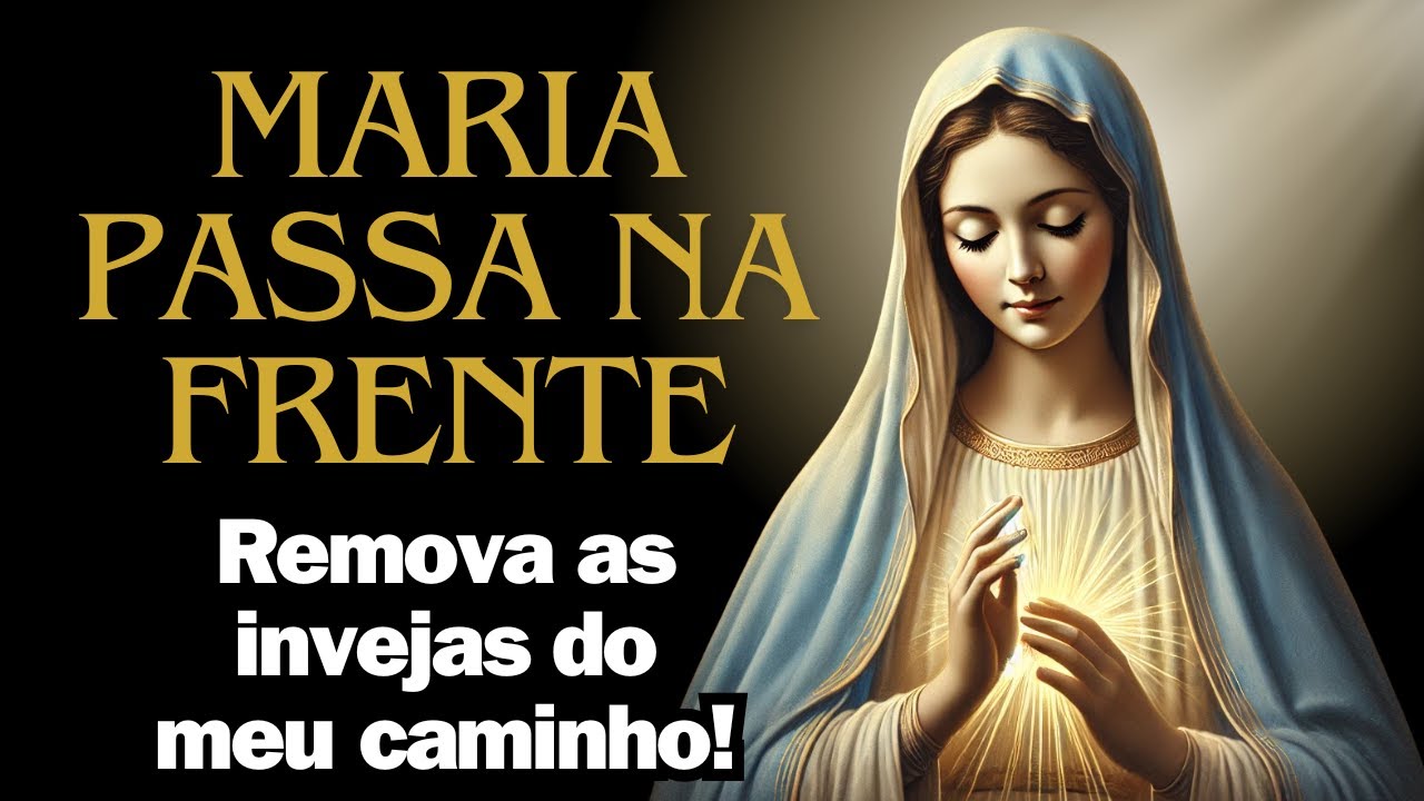 🛡️ Maria, Passa na Frente e Remove Toda Inveja da Minha Vida! Oração Poderosa de Proteção! 🙏✨