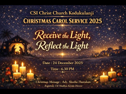 Receive the Light, Reflect the Light | Christmas Carol Service 2025 I CSI Christ Church, Kodukulanji