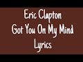 Eric Clapton Got You On My Mind Lyrics