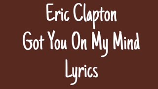 Eric Clapton Got You On My Mind Lyrics