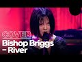 Bishop Briggs - River 🎼 Kim Yeji Cover
