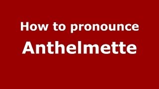 How to pronounce Anthelmette
