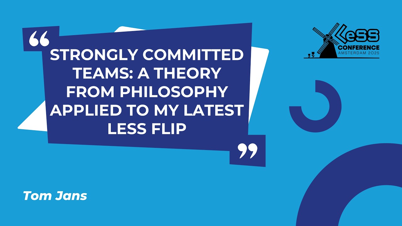 Strongly Committed Teams: A Theory from Philosophy Applied to My Latest LeSS Flip