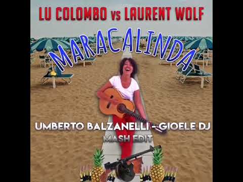 Lu Colombo Vs Laurent Wolf - Maracalinda (Umberto Balzanelli & Gioele Dj Mash-Edit)