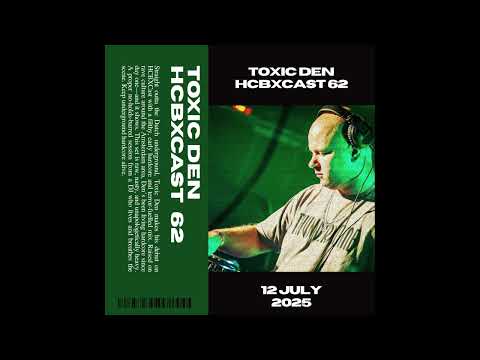 HCBXCast Vol 62 - Toxic Den - 12th July 2025 9pm (UK Time)