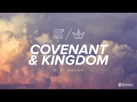 Covenant and Kingdom in the NT -  (Lecture 2) - Dr. S.M. Baugh - Westminster Seminary California