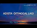 Lirik Lagu ADISTA DITINGGAL LAGI