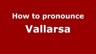 How to pronounce Vallarsa