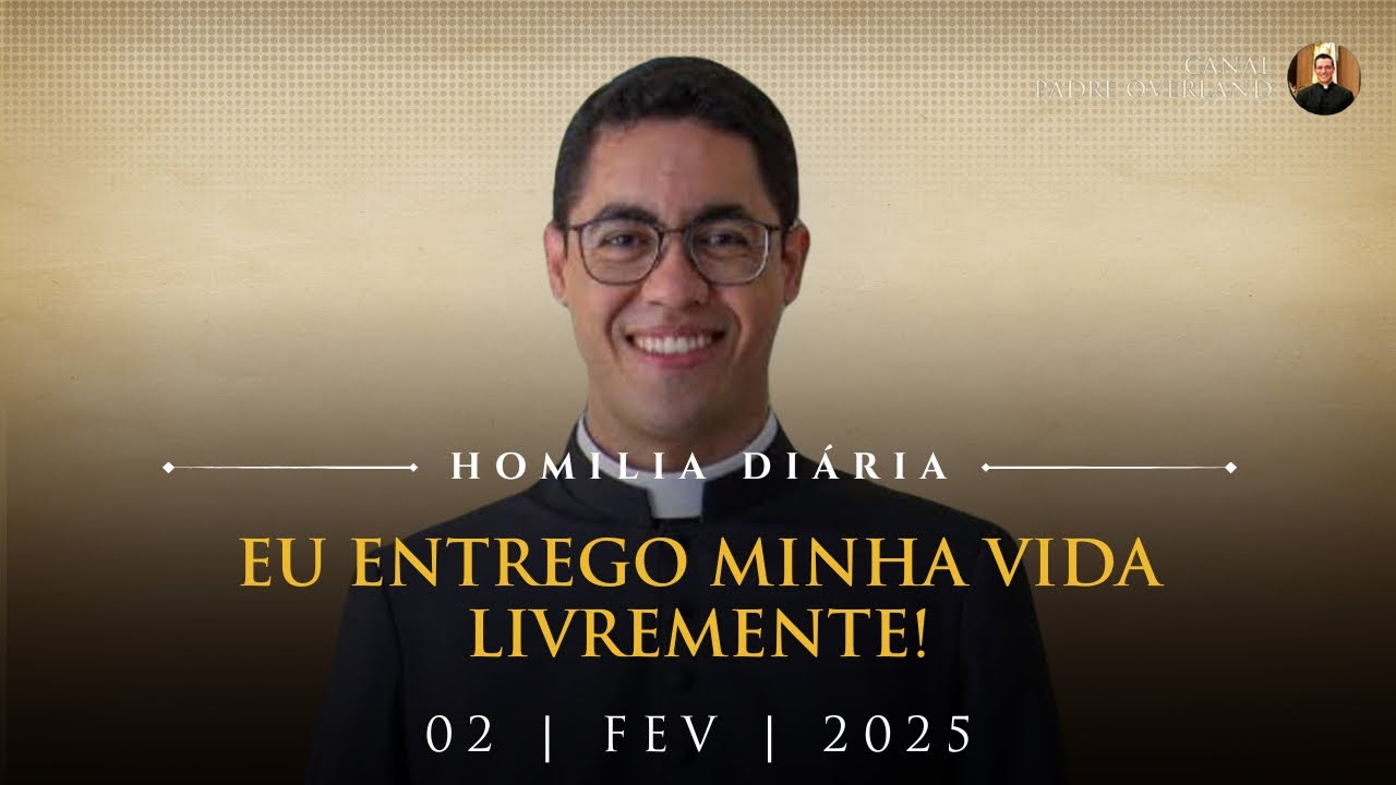 Eu entrego minha vida livremente! (Pe. Deoni - Homilia - 02/02/2025)