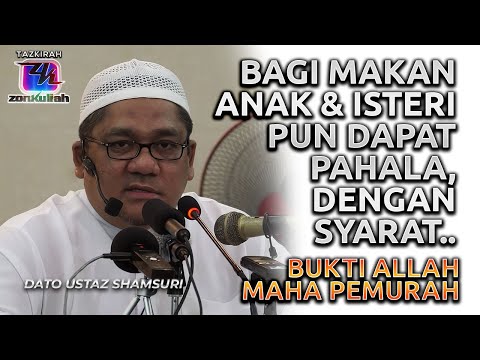 TAZKIRAH : Bagi Makan Anak Isteri Pun Ada Pahala - Ustaz Shamsuri Ahmad