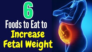 6 Foods to Eat to Increase Fetal Weight During Pregnancy
