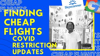 Finding CHEAP Flights using Skyscanner & Google Flights: COVID-19 RESTRICTIONS