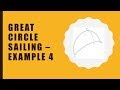 Great Circle Sailing Calculations Example 4