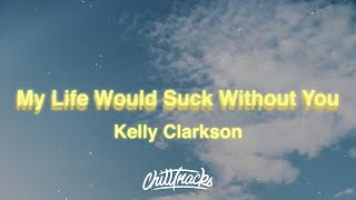 Kelly Clarkson - My Life Would Suck Without You (Lyrics)