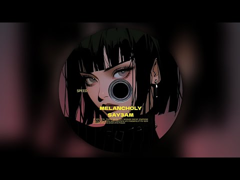 MELANCHOLY - SAY3AM, LowX [SPEED x UP]