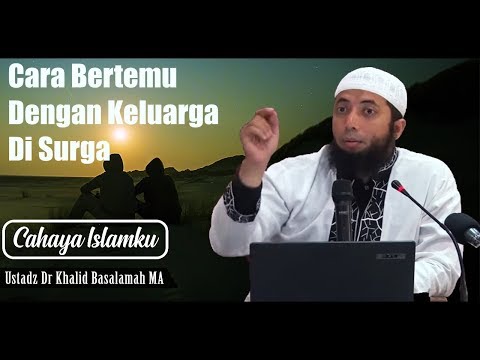 cara agar kita masuk surga bersama keluarga - ustadz khalid basalamah