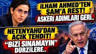 İlham Ahmed Şam'a Rest Çekti! Derhal.. Netenyahu'dan Açık Tehdit: ''Bizi Sınamay