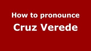 How to pronounce Cruz Verede