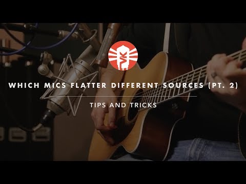 Selecting Microphones That Flatter Different Sources Pt. 2